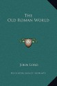 The Old Roman World - John Lord