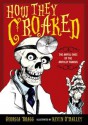 How They Croaked: The Awful Ends of the Awfully Famous - Georgia Bragg, Kevin O'Malley, L.J. Ganser