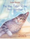 The Day Tiger Rose Said Goodbye - Jane Yolen, Jim LaMarche