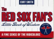 The Red Sox Fan's Little Book of Wisdom: A Fine Sense of the Ridiculous - Curt Smith