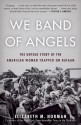 We Band of Angels: The Untold Story of the American Women Trapped on Bataan - Elizabeth M. Norman