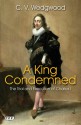 A King Condemned: The Trial and Execution of Charles I - Cicely Veronica Wedgwood, Clive Holmes