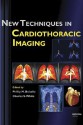 New Techniques in Cardiothoracic Imaging - Phillip M. Boiselle, Charles S. White