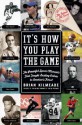 It's How You Play the Game: The Powerful Sports Moments That Taught Lasting Values to America's Finest - Brian Kilmeade