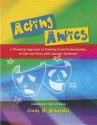 Acting Antics: A Theatrical Approach to Teaching Social Understanding to Kids and Teens with Asperger Syndrome - Cindy Schneider, Tony Attwood