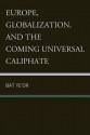 Europe, Globalization, and the Coming of the Universal Caliphate - Bat Ye'or