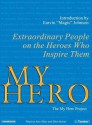 My Hero: Extraordinary People on the Heroes Who Inspire Them - The My Hero Project, Alan Sklar, Ellen Archer