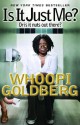 Is It Just Me?: Or is it nuts out there? - Whoopi Goldberg