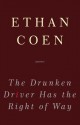 The Drunken Driver Has the Right of Way - Ethan Coen