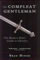 The Compleat Gentleman: The Modern Man's Guide to Chivalry - Brad Miner