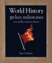 World History: 50 Key Milestones You Really Need to Know - Ian Crofton