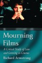 Mourning Films: A Critical Study of Loss and Grieving in Cinema - Richard Armstrong