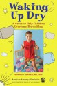 Waking Up Dry: A Guide to Help Children Overcome Bedwetting - Howard J. Bennett