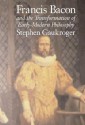 Francis Bacon and the Transformation of Early-Modern Philosophy - Stephen Gaukroger