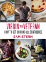 Virgin to Veteran: How to Get Cooking with Confidence - Sam Stern