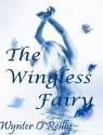 The Wingless Fairy - Wynter O'Reilly