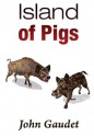 Island of Pigs - John Gaudet