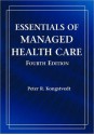 Essentials of Managed Health Care - Peter R. Kongstvedt