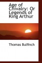 Age of Chivalry: Or Legends of King Arthur - Thomas Bulfinch