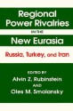 Regional Power Rivalries in the New Eurasia: Russia, Turkey, and Iran - Alvin Z. Rubinstein, Alvin Z. Ruginstein