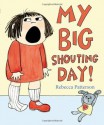 My Big Shouting Day - Rebecca Patterson