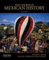 The Course of Mexican History - Michael Meyer, William Sherman, Susan Deeds