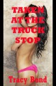 TAKEN AT THE TRUCK STOP: A BDSM First Anal Sex Short (Tracy's Bound Sluts) - Tracy Bond