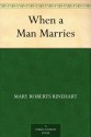 When a Man Marries - Mary Roberts Rinehart