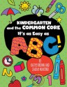 Kindergarten and the Common Core: It's as Easy as ABC! - Kathy Brown, Sarah Martino