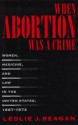 When Abortion Was a Crime: Women, Medicine, and Law in the United States, 1867-1973 - Leslie J. Reagan