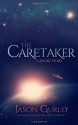 The Caretaker: A Short Story - Jason Gurley