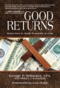 Good Returns: Making Money by Morally Responsible Investing - George P. Schwartz, Lou Holtz, William J. Koshelnyk