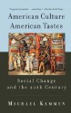 American Culture, American Tastes: Social Change and the 20th Century - Michael Kammen