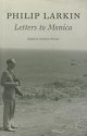 Philip Larkin: Letters to Monica - Philip Larkin, Anthony Thwaite