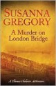 A Murder on London Bridge - Susanna Gregory