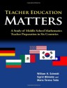 Teacher Education Matters: A Study of Middle School Mathematics Teacher Preparation in Six Countries - William H. Schmidt, Sigrid Blömeke, Maria Teresa Tatto