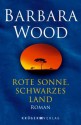 Rote Sonne, schwarzes Land - Barbara Wood, Manfred Ohl, Hans Sartorius