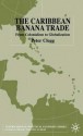 The Caribbean Banana Trade: From Colonialism to Globalization - Peter Clegg, Timothy M. Shaw