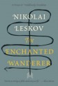 The Enchanted Wanderer: and Other Stories - Nikolai Leskov, Richard Pevear, Larissa Volokhonsky