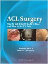 ACL Surgery: How To Get It Right the First Time and What To Do if it Fails - Bernard R. Bach, Matthew T. Provencher