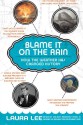 Blame It on the Rain: How the Weather Has Changed History - Laura Lee