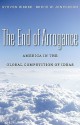 The End of Arrogance: America in the Global Competition of Ideas - Steven Weber, Bruce W. Jentleson