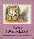 I Wish I Was Sick, Too! - Aliki