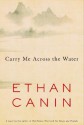 Carry Me Across the Water - Ethan Canin