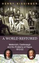 A World Restored: Metternich, Castlereagh and the Problems of Peace, 1812-22 - Henry Kissinger