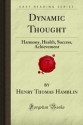 Dynamic Thought: Harmony, Health, Success, Achievement (Forgotten Books) - Henry Thomas Hamblin