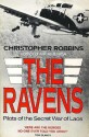 The Ravens: Pilots Of The Secret War In Laos - Christopher Robbins