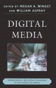 Digital Media: Technological and Social Challenges of the Interactive World - William Aspray, Megan A. Winget