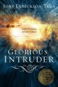 Glorious Intruder: God's Presence in Life's Chaos - Joni Eareckson Tada