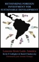 Rethinking Foreign Investment for Sustainable Development: Lessons from Latin America - Kevin P. Gallagher